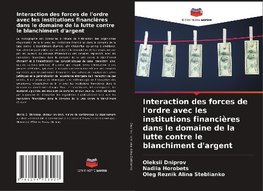 Interaction des forces de l'ordre avec les institutions financières dans le domaine de la lutte contre le blanchiment d'argent