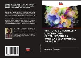 TEINTURE DE TEXTILES À L'INDIGO DANS CERTAINES VILLES YORUBA SÉLECTIONNÉES AU NIGERIA