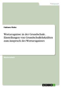 Wortzeugnisse in der Grundschule. Einstellungen von Grundschullehrkräften zum Anspruch des Wortzeugnisses