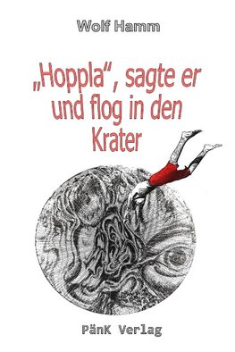 "Hoppla", sagte er und flog in den Krater