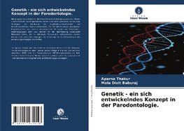 Genetik - ein sich entwickelndes Konzept in der Parodontologie.