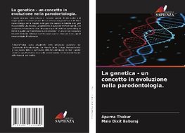 La genetica - un concetto in evoluzione nella parodontologia.