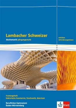 Lambacher Schweizer Mathematik Berufliches Gymnasium Vektorielle Geometrie, Stochastik, Matrizen. Erhöhtes Anforderungsniveau. Trainingsheft mit Lösungen Klasse 12/13.  Ausgabe Baden-Württemberg