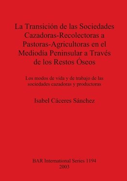 La Transición de las Sociedades Cazadoras-Recolectoras a Pastoras-Agricultoras en el Mediodía Peninsular a Través de los Restos Óseos