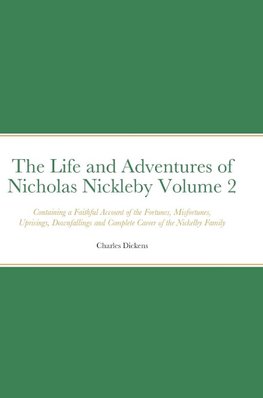 The Life and Adventures of Nicholas Nickleby Volume 2