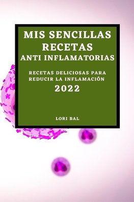 MIS SENCILLAS RECETAS ANTI INFLAMATORIAS 2022