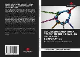 LEADERSHIP AND WORK STRESS IN THE LASALLIAN UNIVERSITY CORPORATION