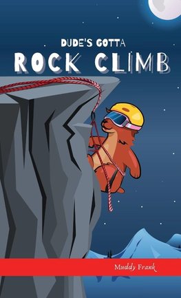 Dude's Gotta Rock Climb