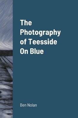 The Photography of Teesside On Blue