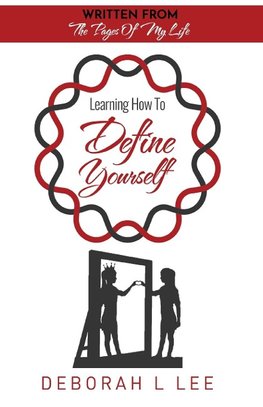 Learning To Define Yourself - Written From the Pages of My Life