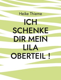 Ich schenke dir mein lila Oberteil !