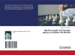 Muslim world and foreign policy of Zulfikar Ali Bhutto