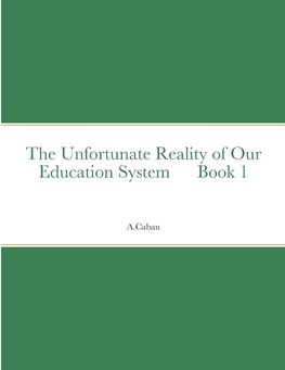 The Unfortunate Reality of Our Education System      Book 1