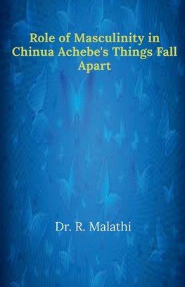 Role of Masculinity in Chinua Achebe's Things Fall Apart