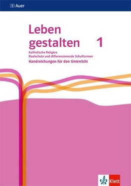 Leben gestalten 1. Handreichungen für den Unterricht Klasse 5/6. Ausgabe N Realschule und mittlere Schulformen