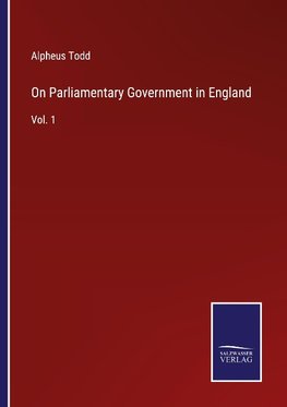 On Parliamentary Government in England