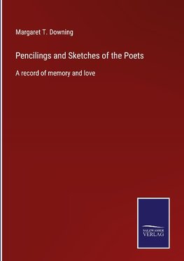 Pencilings and Sketches of the Poets