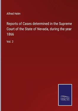 Reports of Cases determined in the Supreme Court of the State of Nevada, during the year 1866