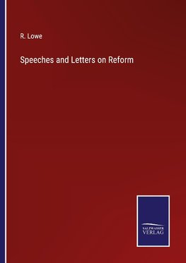 Speeches and Letters on Reform