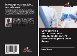 Conoscenza e percezione dello screening del cancro cervicale da parte delle donne