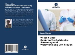 Wissen über Gebärmutterhalskrebs-Screening und Wahrnehmung von Frauen