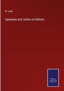 Speeches and Letters on Reform