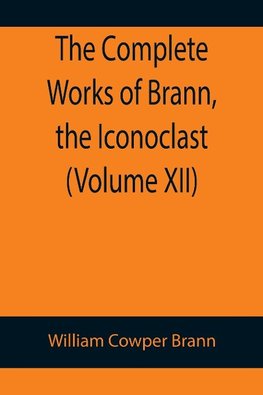 The Complete Works of Brann, the Iconoclast (Volume XII)