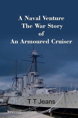 A Naval Venture The War Story of an Armoured Cruiser