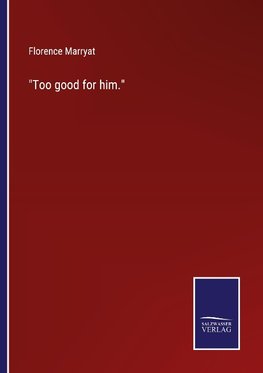 "Too good for him."