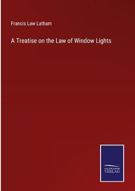 A Treatise on the Law of Window Lights