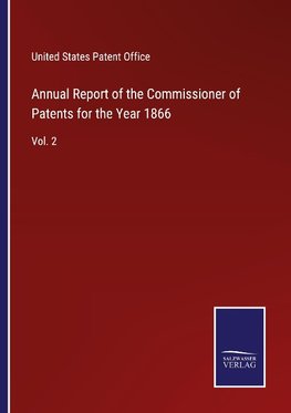 Annual Report of the Commissioner of Patents for the Year 1866