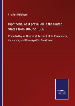 Diphtheria, as it prevailed in the United States from 1860 to 1866