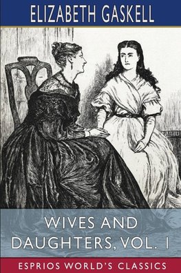 Wives and Daughters, Vol. 1 (Esprios Classics)