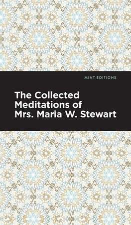 Collected Meditations of Mrs. Maria W. Stewart