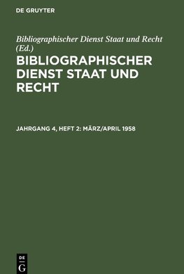 Bibliographischer Dienst Staat und Recht, Jahrgang 4, Heft 2, März/April 1958