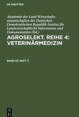 Agroselekt. Reihe 4: Veterinärmedizin, Band 33, Heft 11, Agroselekt. Reihe 4: Veterinärmedizin Band 33, Heft 11