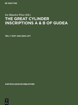 The great cylinder inscriptions A & B of Gudea, Teil 1, Text and Sign-Lift