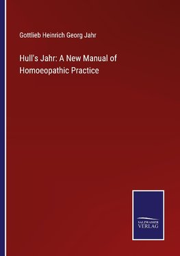 Hull's Jahr: A New Manual of Homoeopathic Practice