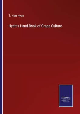 Hyatt's Hand-Book of Grape Culture