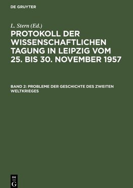 Protokoll der Wissenschaftlichen Tagung in Leipzig vom 25. bis 30. November 1957, Band 2, Probleme der Geschichte des Zweiten Weltkrieges