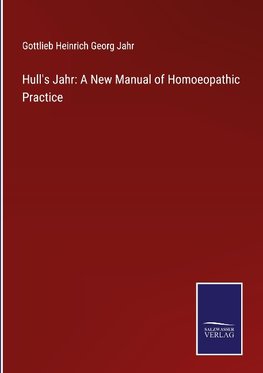 Hull's Jahr: A New Manual of Homoeopathic Practice