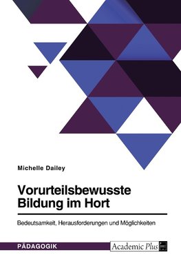 Vorurteilsbewusste Bildung im Hort. Bedeutsamkeit, Herausforderungen und Möglichkeiten