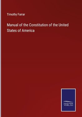 Manual of the Constitution of the United States of America