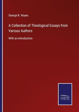 A Collection of Theological Essays from Various Authors