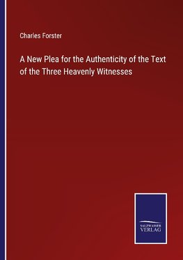 A New Plea for the Authenticity of the Text of the Three Heavenly Witnesses