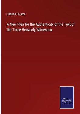 A New Plea for the Authenticity of the Text of the Three Heavenly Witnesses