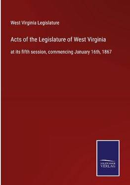 Acts of the Legislature of West Virginia