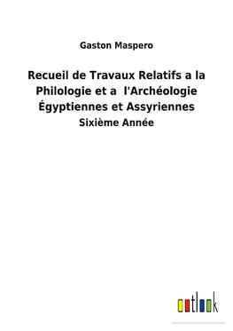 Recueil de Travaux Relatifs a la Philologie et a  l'Archéologie Égyptiennes et Assyriennes