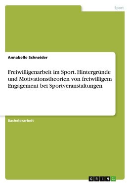 Freiwilligenarbeit im Sport. Hintergründe und Motivationstheorien von freiwilligem Engagement bei Sportveranstaltungen