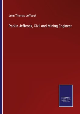 Parkin Jeffcock, Civil and Mining Engineer